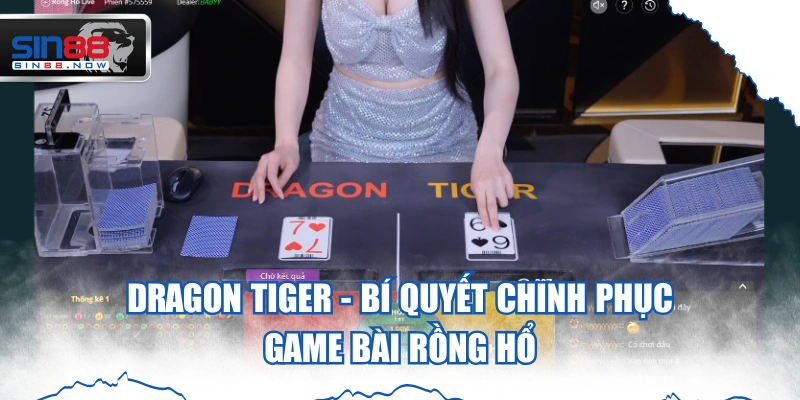 Dragon Tiger - Bí Quyết Chinh Phục Game Bài Rồng Hổ