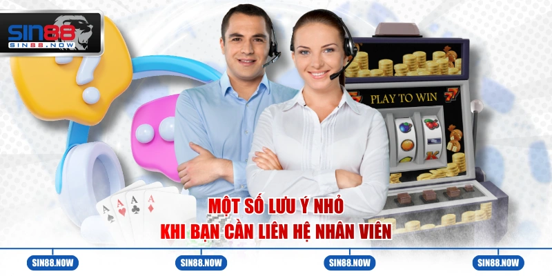Một số lưu ý nhỏ khi bạn cần liên hệ nhân viên